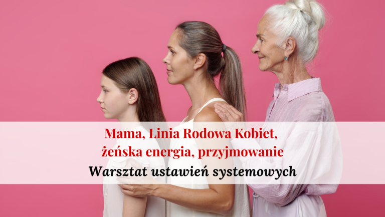 Mama, Linia Rodowa Kobiet – warsztat ustawień systemowych (24. 10)
